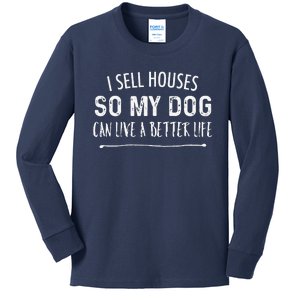 I Sell Houses So My Dog Can Live A Better Life Funny Realtor Kids Long Sleeve Shirt