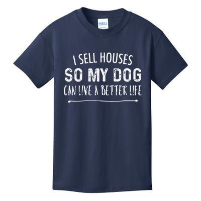 I Sell Houses So My Dog Can Live A Better Life Funny Realtor Kids T-Shirt