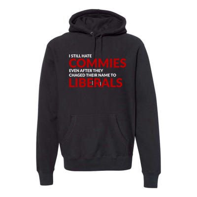 I Still Hate Commies Even After They Changed Their Name Premium Hoodie