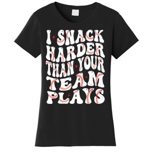 I Snack Harder Than Your Team Plays Softball Baseball Saying Women's T-Shirt