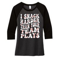 I Snack Harder Than Your Team Plays Softball Baseball Saying Women's Tri-Blend 3/4-Sleeve Raglan Shirt