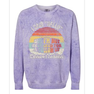 I Said Hello But IM Not Prepared For A Follow Up Colorblast Crewneck Sweatshirt