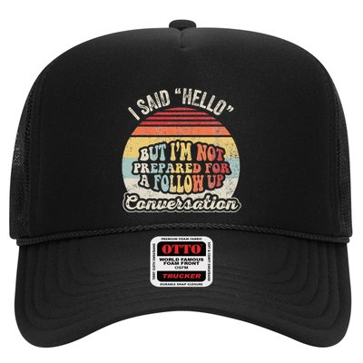 I Said Hello But IM Not Prepared For A Follow Up Trucker Hat