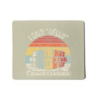 I Said Hello But IM Not Prepared For A Follow Up Mousepad