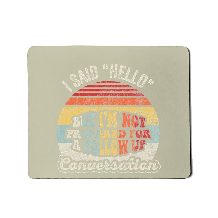 I Said Hello But IM Not Prepared For A Follow Up Mousepad