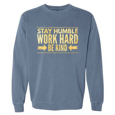 Inspirational Stay "Humble" Work Hard Be "Kind" Empowering Gift Garment-Dyed Sweatshirt