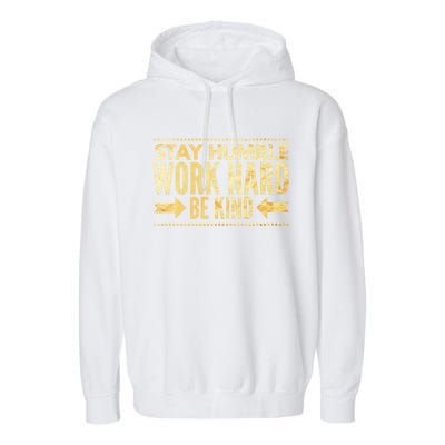 Inspirational Stay "Humble" Work Hard Be "Kind" Empowering Gift Garment-Dyed Fleece Hoodie