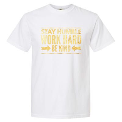 Inspirational Stay "Humble" Work Hard Be "Kind" Empowering Gift Garment-Dyed Heavyweight T-Shirt