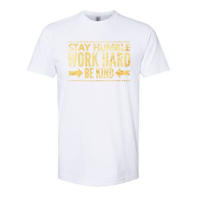 Inspirational Stay "Humble" Work Hard Be "Kind" Empowering Gift Softstyle CVC T-Shirt