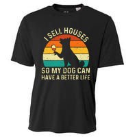 I Sell Houses So My Dog Can Have A Better Life Real Estate Cooling Performance Crew T-Shirt