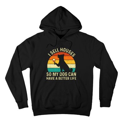 I Sell Houses So My Dog Can Have A Better Life Real Estate Hoodie