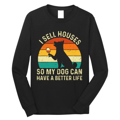 I Sell Houses So My Dog Can Have A Better Life Real Estate Long Sleeve Shirt