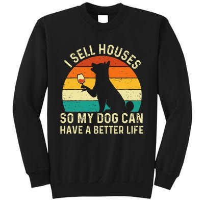 I Sell Houses So My Dog Can Have A Better Life Real Estate Sweatshirt