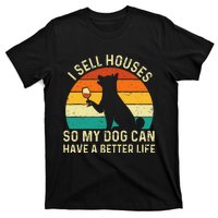 I Sell Houses So My Dog Can Have A Better Life Real Estate T-Shirt