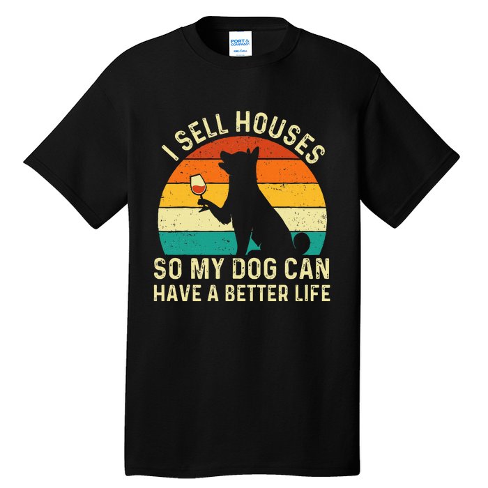 I Sell Houses So My Dog Can Have A Better Life Real Estate Tall T-Shirt