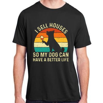 I Sell Houses So My Dog Can Have A Better Life Real Estate Adult ChromaSoft Performance T-Shirt