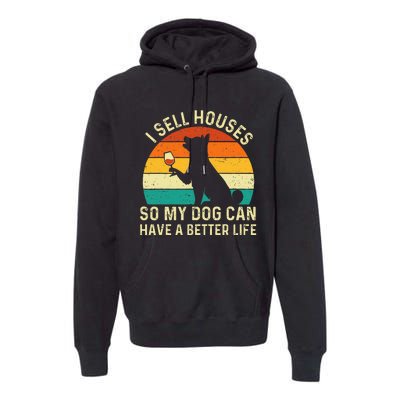 I Sell Houses So My Dog Can Have A Better Life Real Estate Premium Hoodie