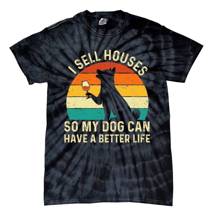 I Sell Houses So My Dog Can Have A Better Life Real Estate Tie-Dye T-Shirt