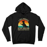 I Sell Houses So My Dog Can Have A Better Life Real Estate Tall Hoodie