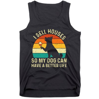 I Sell Houses So My Dog Can Have A Better Life Real Estate Tank Top