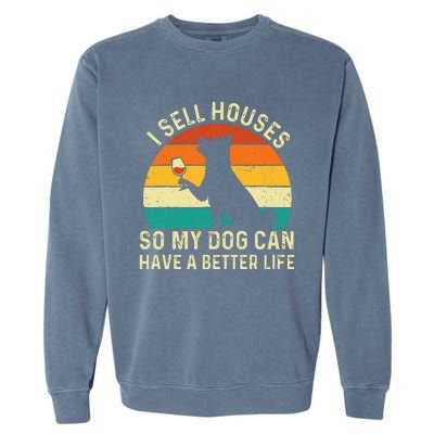 I Sell Houses So My Dog Can Have A Better Life Real Estate Garment-Dyed Sweatshirt