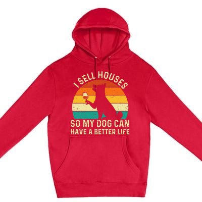 I Sell Houses So My Dog Can Have A Better Life Real Estate Premium Pullover Hoodie