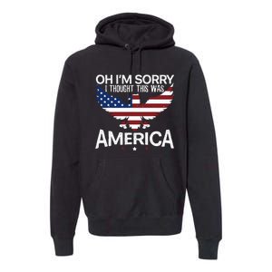 IM Sorry I Thought This Was America Citizen Day Premium Hoodie