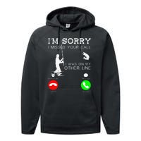 Im Sorry I Missed Your Call I Was On My Other Line Fishing Performance Fleece Hoodie