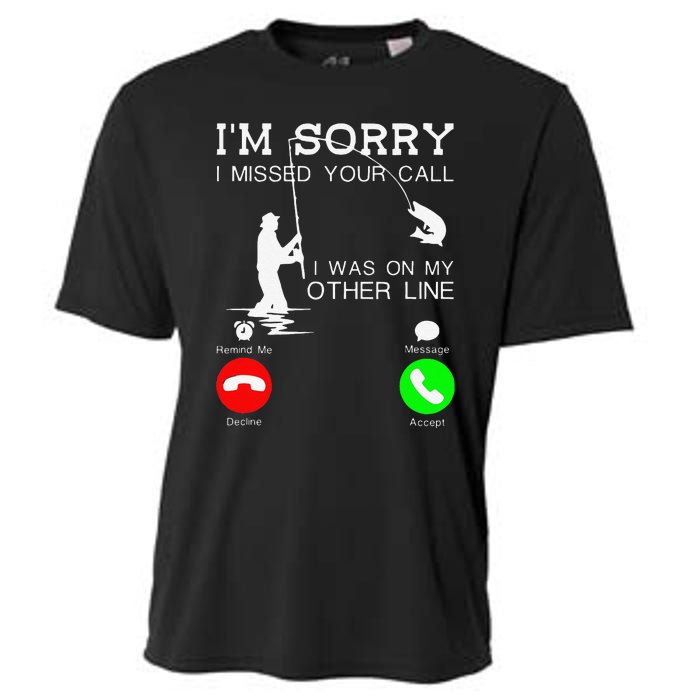 Im Sorry I Missed Your Call I Was On My Other Line Fishing Cooling Performance Crew T-Shirt