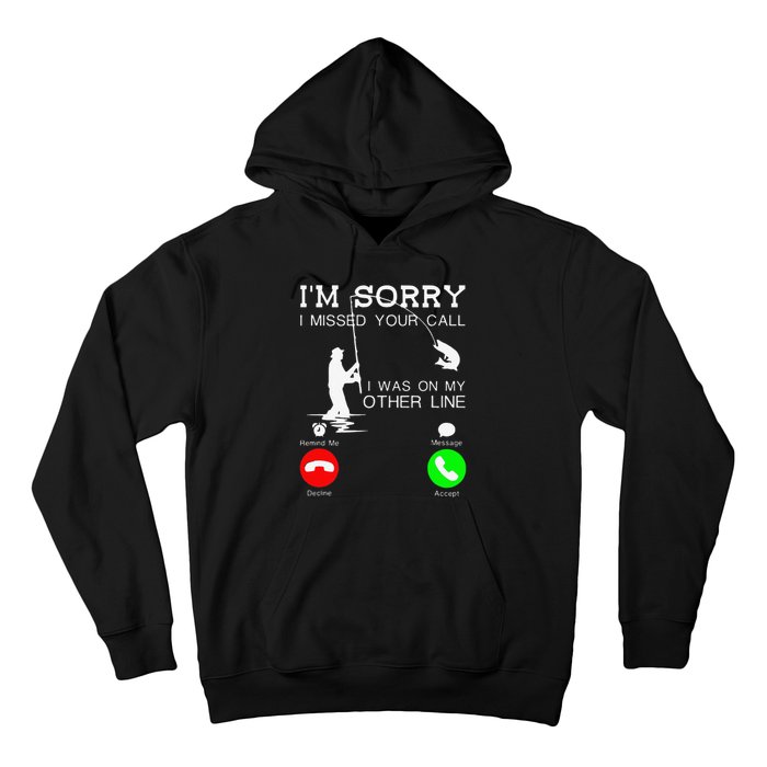 Im Sorry I Missed Your Call I Was On My Other Line Fishing Hoodie