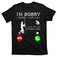 Im Sorry I Missed Your Call I Was On My Other Line Fishing T-Shirt