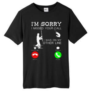 Im Sorry I Missed Your Call I Was On My Other Line Fishing Tall Fusion ChromaSoft Performance T-Shirt