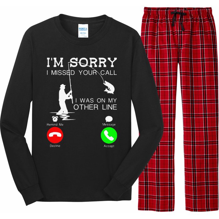 Im Sorry I Missed Your Call I Was On My Other Line Fishing Long Sleeve Pajama Set