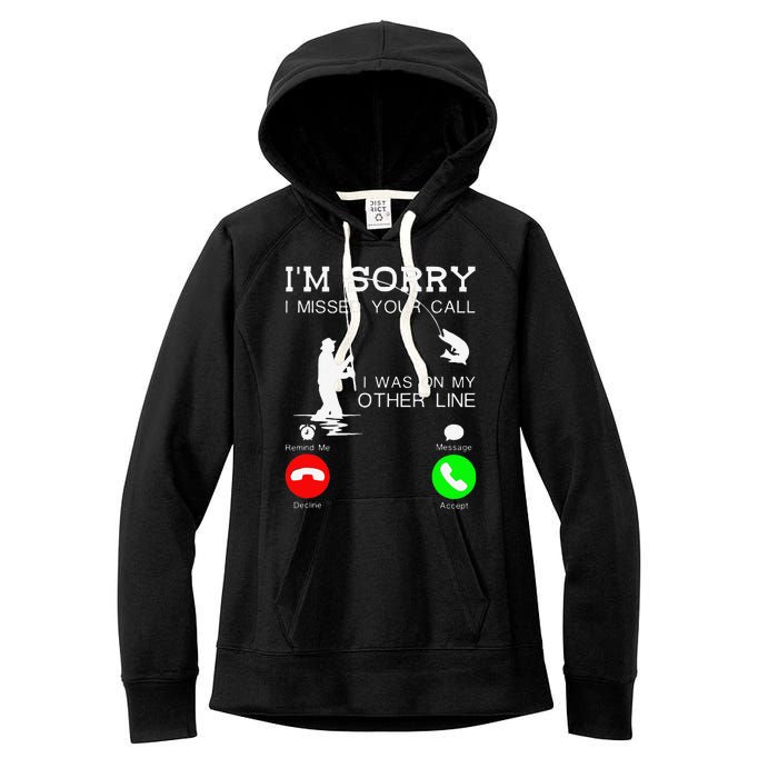 Im Sorry I Missed Your Call I Was On My Other Line Fishing Women's Fleece Hoodie