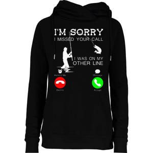 Im Sorry I Missed Your Call I Was On My Other Line Fishing Womens Funnel Neck Pullover Hood