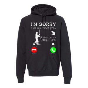 Im Sorry I Missed Your Call I Was On My Other Line Fishing Premium Hoodie