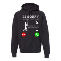 Im Sorry I Missed Your Call I Was On My Other Line Fishing Premium Hoodie