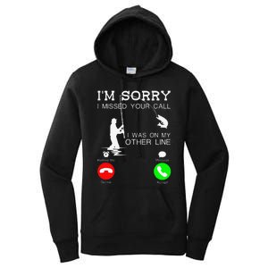 Im Sorry I Missed Your Call I Was On My Other Line Fishing Women's Pullover Hoodie