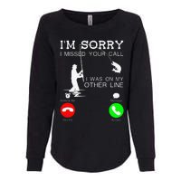 Im Sorry I Missed Your Call I Was On My Other Line Fishing Womens California Wash Sweatshirt