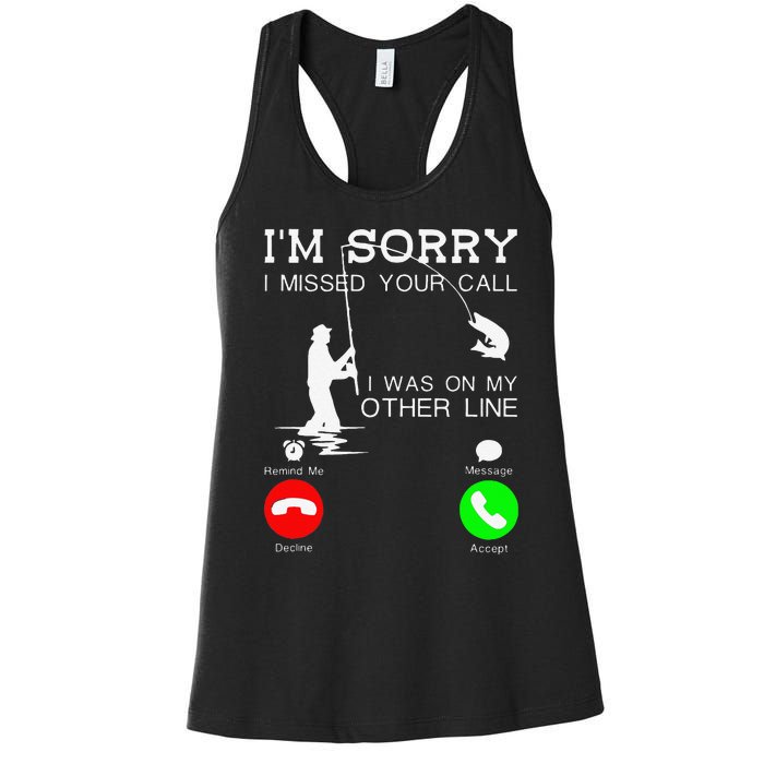 Im Sorry I Missed Your Call I Was On My Other Line Fishing Women's Racerback Tank