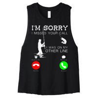 Im Sorry I Missed Your Call I Was On My Other Line Fishing Women's Racerback Cropped Tank