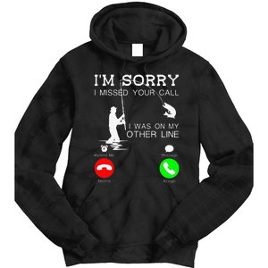 Im Sorry I Missed Your Call I Was On My Other Line Fishing Tie Dye Hoodie