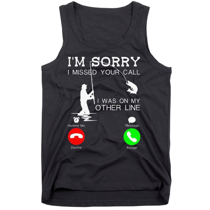 Im Sorry I Missed Your Call I Was On My Other Line Fishing Tank Top