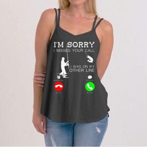 Im Sorry I Missed Your Call I Was On My Other Line Fishing Women's Strappy Tank