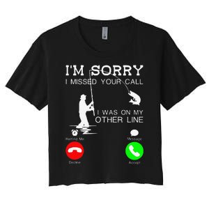 Im Sorry I Missed Your Call I Was On My Other Line Fishing Women's Crop Top Tee