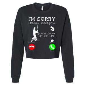 Im Sorry I Missed Your Call I Was On My Other Line Fishing Cropped Pullover Crew