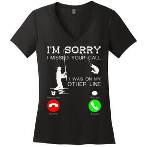 Im Sorry I Missed Your Call I Was On My Other Line Fishing Women's V-Neck T-Shirt