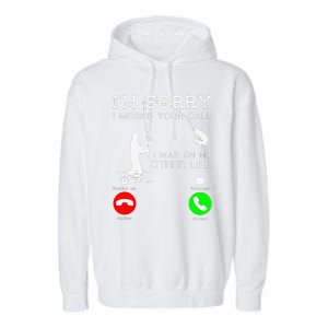 Im Sorry I Missed Your Call I Was On My Other Line Fishing Garment-Dyed Fleece Hoodie