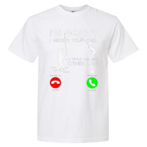 Im Sorry I Missed Your Call I Was On My Other Line Fishing Garment-Dyed Heavyweight T-Shirt