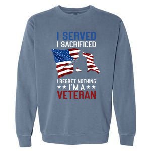 I Served I Sacrificed I Regret Nothing I'm A Veteran Cute Gift Garment-Dyed Sweatshirt